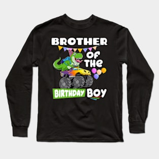 Brother Of The Birthday Boy Rex Dinosaur Monster Truck Long Sleeve T-Shirt